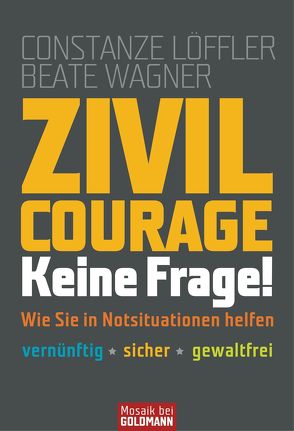 Zivilcourage – keine Frage! von Löffler,  Constanze, Wagner,  Beate