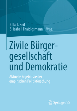 Zivile Bürgergesellschaft und Demokratie von Keil,  Silke I., Thaidigsmann,  S. Isabell