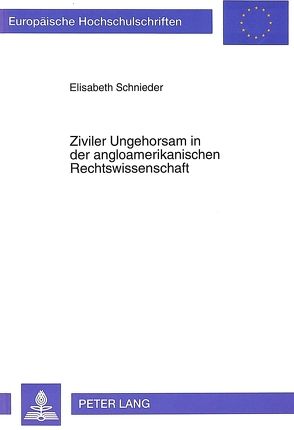 Ziviler Ungehorsam in der angloamerikanischen Rechtswissenschaft von Schnieder,  Elisabeth