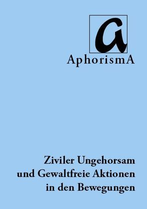 Ziviler Ungehorsam und Gewaltfreie Aktionen in den Bewegungen von Schweitzer,  Christine, Zimmer-Winkel,  Rainer