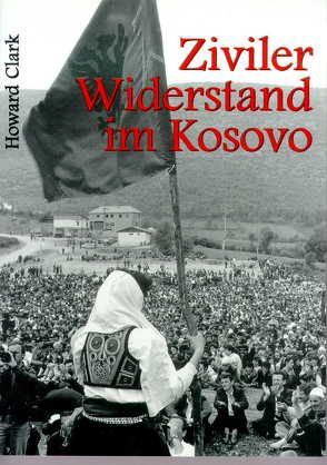 Ziviler Widerstand im Kosovo von Clark,  Howard, Meredith-Vula,  Lala, Rojahn,  Jobst Ch