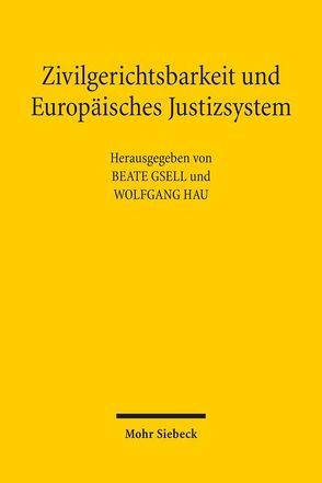 Zivilgerichtsbarkeit und Europäisches Justizsystem von Gsell,  Beate, Hau,  Wolfgang Jakob