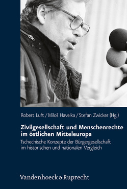 Zivilgesellschaft und Menschenrechte im östlichen Mitteleuropa von Bley,  Minne, Dippold,  Martin, Escher,  Georg, Garsztecki,  Stefan, Havelka,  Miloš, Loewenstein,  Bedrich, Luft,  Robert, Malý,  Karel, Marada,  Radim, Müller,  Karel, Müller,  Karel B., Precan,  Vilém, Sako-Hoess,  Renata, Skovajsa,  Marek, Sokol,  Jan, Starek,  Jana, Zajac,  Peter, Zák,  Václav, Zimmermann,  Helena, Zwicker,  Stefan