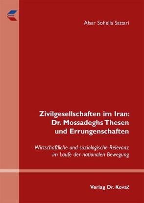 Zivilgesellschaften im Iran: Dr. Mossadeghs Thesen und Errungenschaften von Sattari,  Afsar Soheila