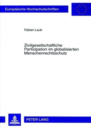 Zivilgesellschaftliche Partizipation im globalisierten Menschenrechtsschutz von Laub,  Fabian