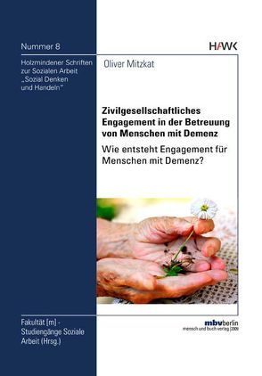 Zivilgesellschaftliches Engagement in der Betreuung von Menschen mit Demenz. Wie entsteht Engagement für Menschen mit Demenz? von Mitzkat,  Oliver