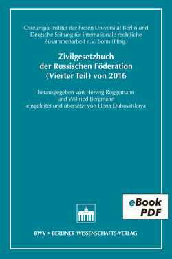 Zivilgesetzbuch der Russischen Föderation (Vierter Teil) von 2016 von Bergmann,  Wilfried, Dubovitskaya,  Elena, Roggemann,  Herwig