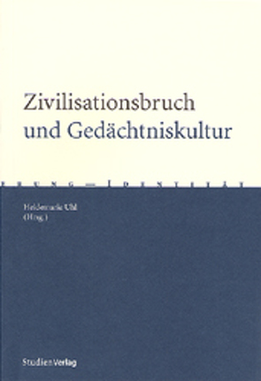 Zivilisationsbruch und Gedächtniskultur von Uhl,  Heidemarie