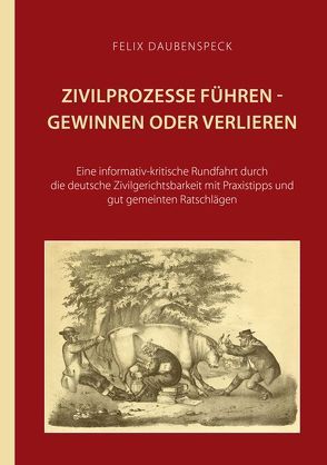 Zivilprozesse führen – gewinnen oder verlieren von Daubenspeck,  Felix