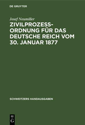 Zivilprozeßordnung für das Deutsche Reich vom 30. Januar 1877 von Neumiller,  Josef