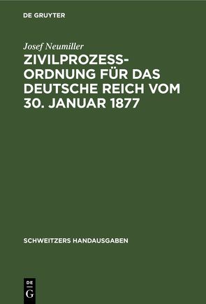 Zivilprozeßordnung für das Deutsche Reich vom 30. Januar 1877 von Neumiller,  Josef