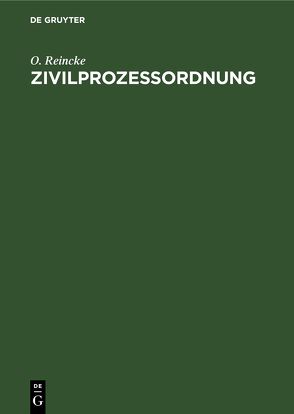 Zivilprozessordnung von Reincke,  O.