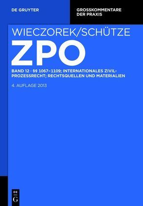 Zivilprozessordnung und Nebengesetze / §§ 1067-1109; Internationales Zivilprozessrecht; Rechtsquellen und Materialien von Schütze,  Rolf A