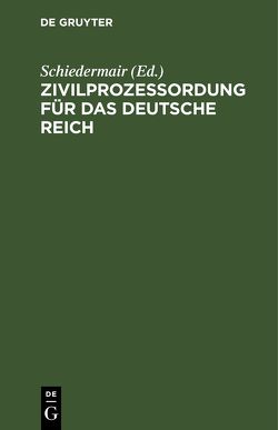 Zivilprozeßordung für das Deutsche Reich von Schiedermair