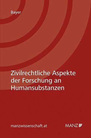 Zivilrechtliche Aspekte der Forschung an Humansubstanzen von Bayer,  Andreas