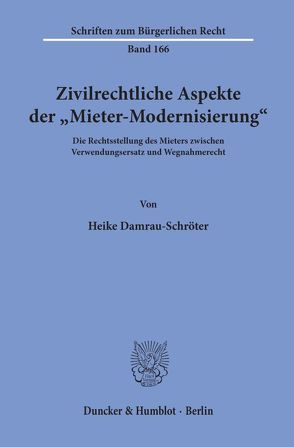 Zivilrechtliche Aspekte der „Mieter-Modernisierung“. von Damrau-Schröter,  Heike