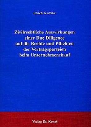 Zivilrechtliche Auswirkungen einer Due Diligence auf die Rechte und Pflichten der Vertragsparteien beim Unternehmenskauf von Gartzke,  Ulrich
