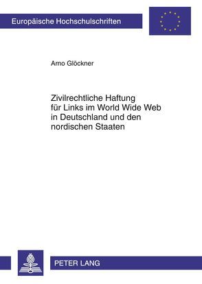 Zivilrechtliche Haftung für Links im World Wide Web in Deutschland und den nordischen Staaten von Glöckner,  Arno