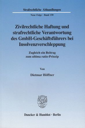 Zivilrechtliche Haftung und strafrechtliche Verantwortung des GmbH-Geschäftsführers bei Insolvenzverschleppung. von Höffner,  Dietmar