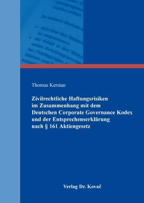 Zivilrechtliche Haftungsrisiken im Zusammenhang mit dem Deutschen Corporate Governance Kodex und der Entsprechenserklärung nach § 161 Aktiengesetz von Kerstan,  Thomas