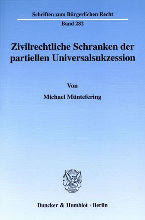Zivilrechtliche Schranken der partiellen Universalsukzession. von Müntefering,  Michael