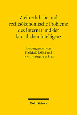 Zivilrechtliche und rechtsökonomische Probleme des Internet und der künstlichen Intelligenz von Faust,  Florian, Schäfer,  Hans-Bernd