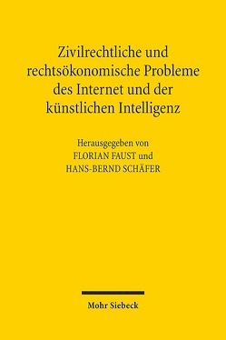 Zivilrechtliche und rechtsökonomische Probleme des Internet und der künstlichen Intelligenz von Faust,  Florian, Schäfer,  Hans-Bernd