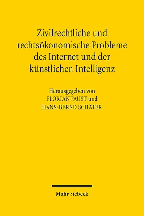 Zivilrechtliche und rechtsökonomische Probleme des Internet und der künstlichen Intelligenz von Faust,  Florian, Schäfer,  Hans-Bernd