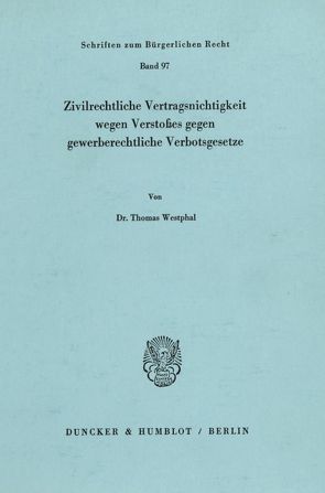 Zivilrechtliche Vertragsnichtigkeit wegen Verstoßes gegen gewerberechtliche Verbotsgesetze. von Westphal,  Thomas