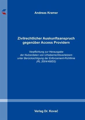 Zivilrechtlicher Auskunftsanspruch gegenüber Access Providern von Krämer,  Andreas