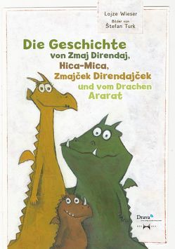 Die Geschichte von Zmaj Direndaj, Hica-Mica, Zmajček Direndajček und vom Drachen Ararat von Türk,  Stefan, Wieser,  Lojze