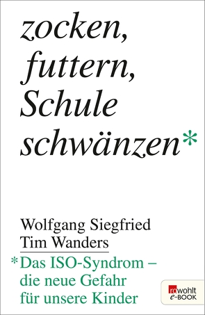 Zocken, futtern, Schule schwänzen von Siegfried,  Wolfgang, Wanders,  Tim