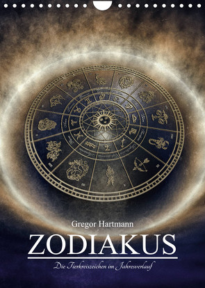 Zodiakus – Die Tierkreiszeichen im Jahresverlauf (Wandkalender 2023 DIN A4 hoch) von Hartmann,  Gregor