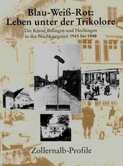 Zollernalb-Profile. Jahrbuch des Kreises / Blau-Weiss-Rot: Leben unter der Trikolore von Amigues,  Louis, Fischer,  Willi, Haasis,  Heinrich, Martens-Schöne,  Birgit, Streit,  Joachim, Zekorn,  Andreas