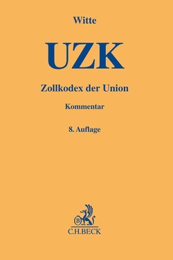 Zollkodex der Union (UZK) von Alexander,  Stephan, Böhne,  Markus, Focke,  Annegret, Henke,  Reginhard, Hoffmann,  Jan Martin, Küchenhoff,  Benjamin, Pier-Eiling,  Kathrin, Sachs,  Bärbel, Schulmeister,  Frauke, Schulte,  Christoph, Stein,  Roland M., Traub,  Thomas, Wemmer,  Benedikt, Wielander,  Wolfgang, Witte,  Peter