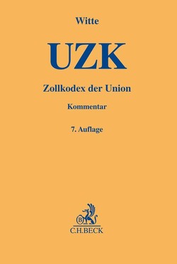 Zollkodex der Union (UZK) von Alexander,  Stephan, Böhne,  Markus, Focke,  Annegret, Henke,  Reginhard, Hoffmann,  Jan Martin, Kampf,  Hans-Joachim, Küchenhoff,  Benjamin, Prieß,  Hans-Joachim, Rinnert,  Sandra, Sachs,  Bärbel, Schulmeister,  Frauke, Schulte,  Christoph, Stein,  Roland M., Traub,  Thomas, Wemmer,  Benedikt, Wielander,  Wolfgang, Witte,  Peter