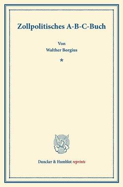 Zollpolitisches A-B-C-Buch. von Borgius,  Walther