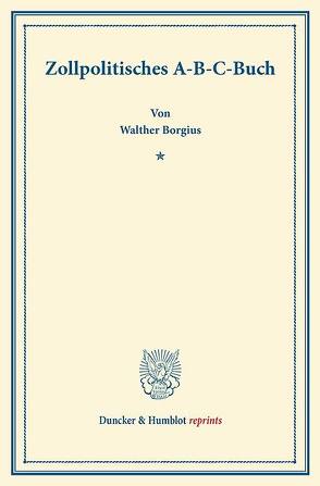 Zollpolitisches A-B-C-Buch. von Borgius,  Walther