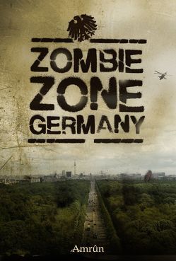 Zombie Zone Germany: Die Anthologie von Ahrens,  Britta, Braß,  Sebastian, Cremer,  Markus, Dante,  Chris, Dombrowski,  Fabian, Duller,  Lisbeth, Exter,  Torsten, Gmyrek,  Carolin, Günther,  Christian, Heidrich,  Marina, Huster,  Daniel, Karg,  Thomas, Kreutzmann,  Felix, Leucht,  Eberhard, Longerich,  Sandra, Lorenz,  Joshua, Prüfer,  Jan-Christoph, Rys,  Alin, Schrapper,  Heike, Voss,  Vincent, Wanis,  Nora, Zegay,  Kerstin