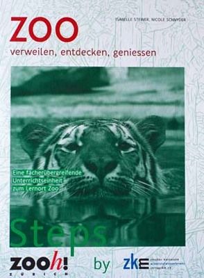 Zoo verweilen, entdecken, geniessen von Schnyder,  Nicole, Steiner,  Isabelle