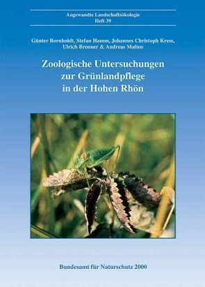 Zoologische Untersuchungen zur Grünlandpflege am Beispiel von Borstgrasrasen und Goldhaferwiesen in der Hohen Rhön von Bornholdt,  Günter, Brenner,  Ulrich, Hamm,  Stefan, Kress,  Johannes Ch, Malten,  Andreas