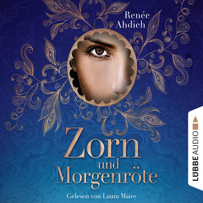 Zorn und Morgenröte von Ahdieh,  Renée, Maire,  Laura, Schmidt,  Dietmar