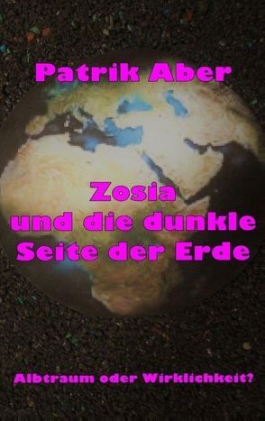 Zosia und die dunkle Seite der Erde von Aber,  Patrik