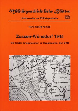 Zossen-Wünsdorf 1945. Die letzten Kriegswochen im Hauptquartier des OKH von Kampe,  Hans G