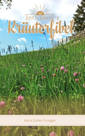 Zottlerhof´s Kräuterfibel von Zottler-Puregger,  Maria