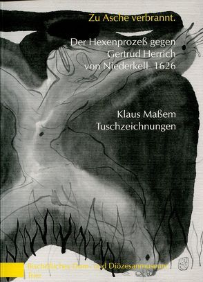 Zu Asche verbrannt. Der Hexenprozess gegen Gertrud Herrich von Niederkell 1626 von Massem,  Klaus