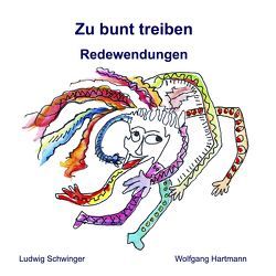 Zu bunt treiben von Hartmann,  Wolfgang, Schwinger,  Ludwig