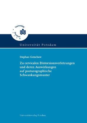 Zu cervicalen Distorsionsverletzungen und deren Auswirkungen auf posturographische Schwankungsmuster von Gutschow,  Stephan