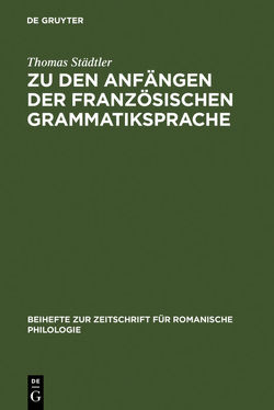 Zu den Anfängen der französischen Grammatiksprache von Städtler,  Thomas