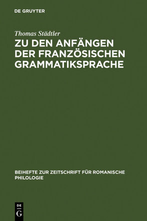 Zu den Anfängen der französischen Grammatiksprache von Städtler,  Thomas